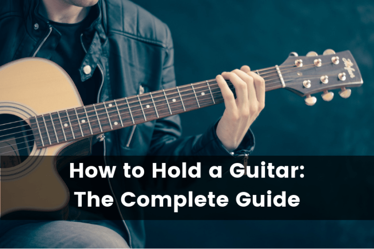 How to Hold a Guitar: The Complete Guide