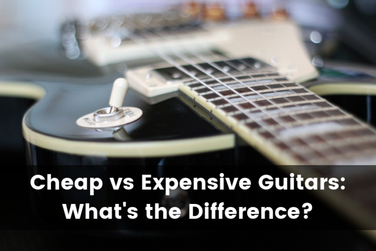 Cheap vs Expensive Guitars: What’s the Difference?
