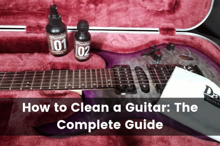 How to Clean a Guitar: The Complete Guide
