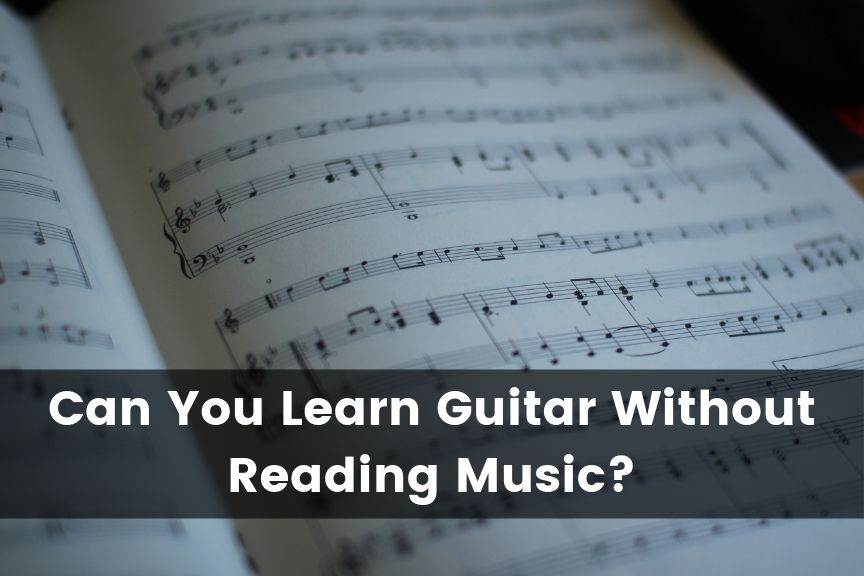 Can You Learn Guitar Without Reading Music