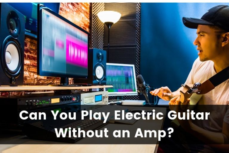 Can You Play Electric Guitar Without an Amp?