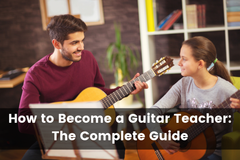How to Become a Guitar Teacher: The Complete Guide