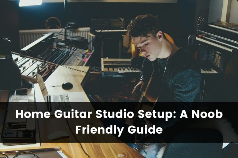 Home Guitar Studio Setup: A Noob Friendly Guide