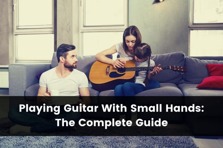 Playing Guitar With Small Hands (11 Actionable Tips)