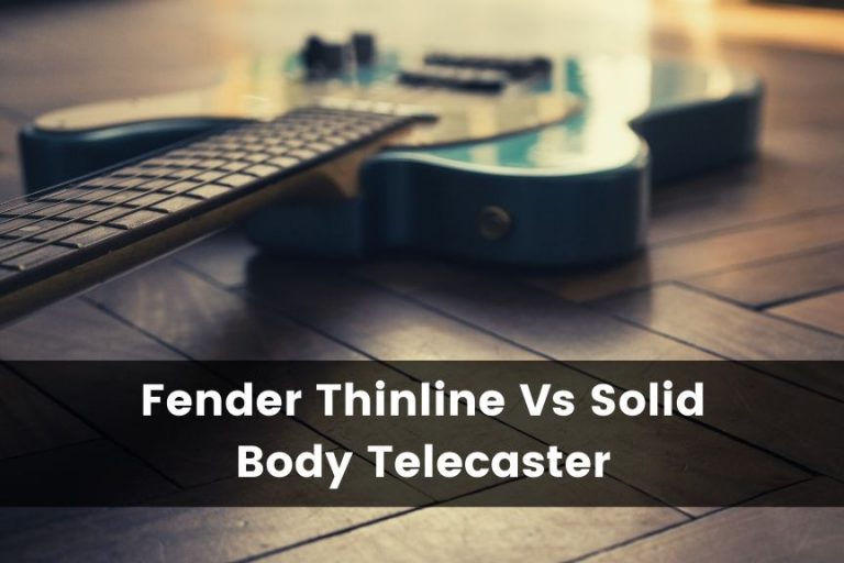 Thinline Telecaster Vs Solid Body Telecaster: What’s the Difference?