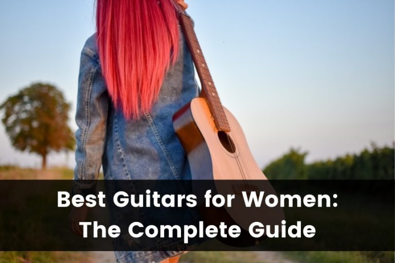 The 10 Best Guitars for Women: Full Review & Buying Guide