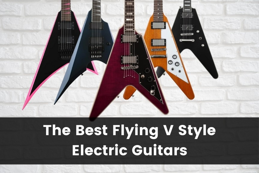 Best Flying V Style Guitars