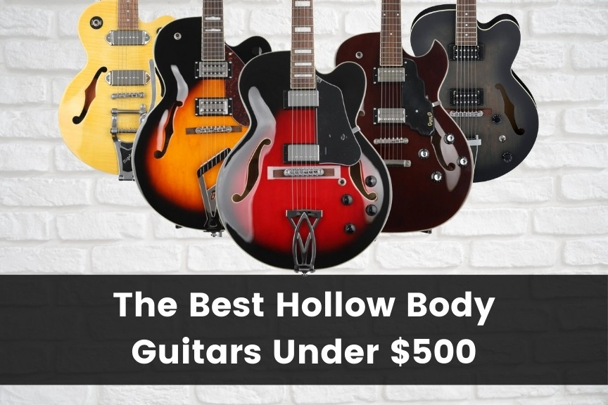 Best Hollow Body Guitars Under 500