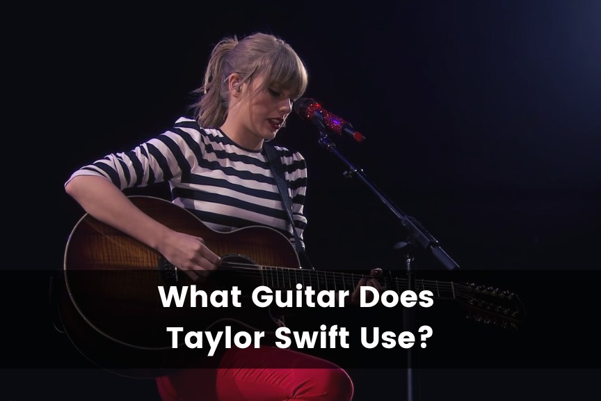 What Guitar Does Taylor Swift Use