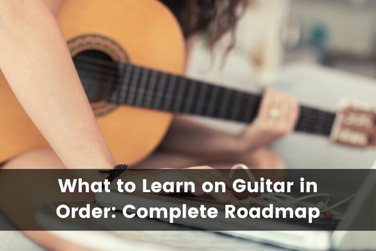 What To Learn on Guitar in Order: Full Guitar Learning Roadmap