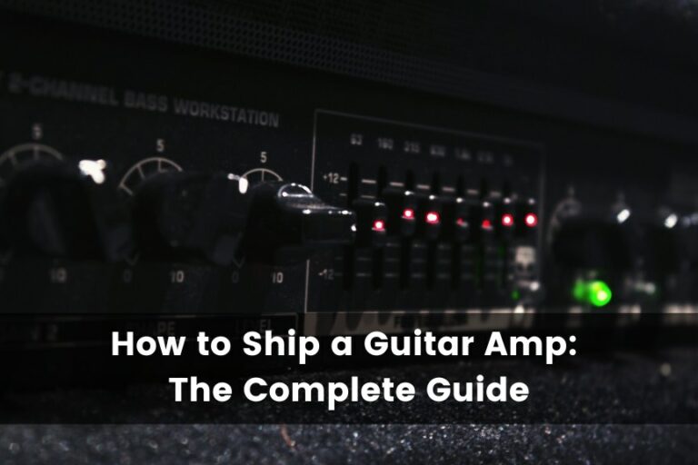 How To Ship a Guitar Amp: Everything You Need To Know
