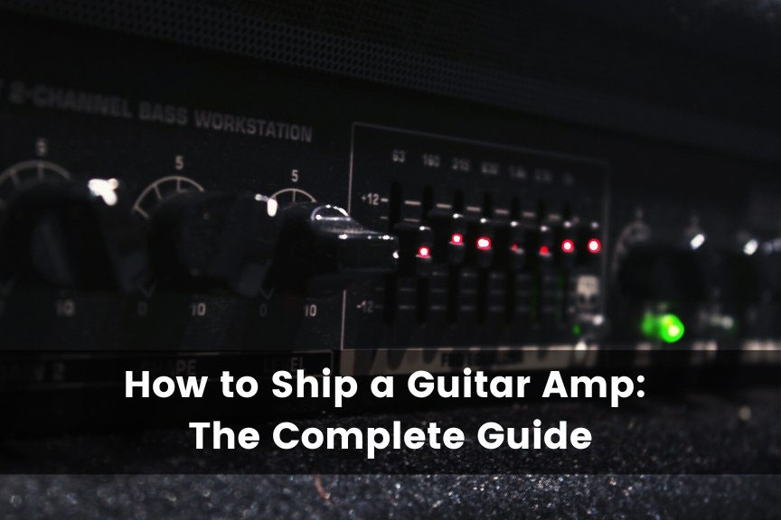 How to Ship a Guitar Amp