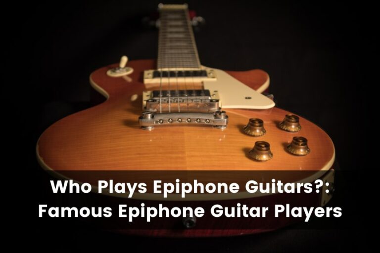 Who Plays Epiphone Guitars?: 5 Famous Epiphone Players