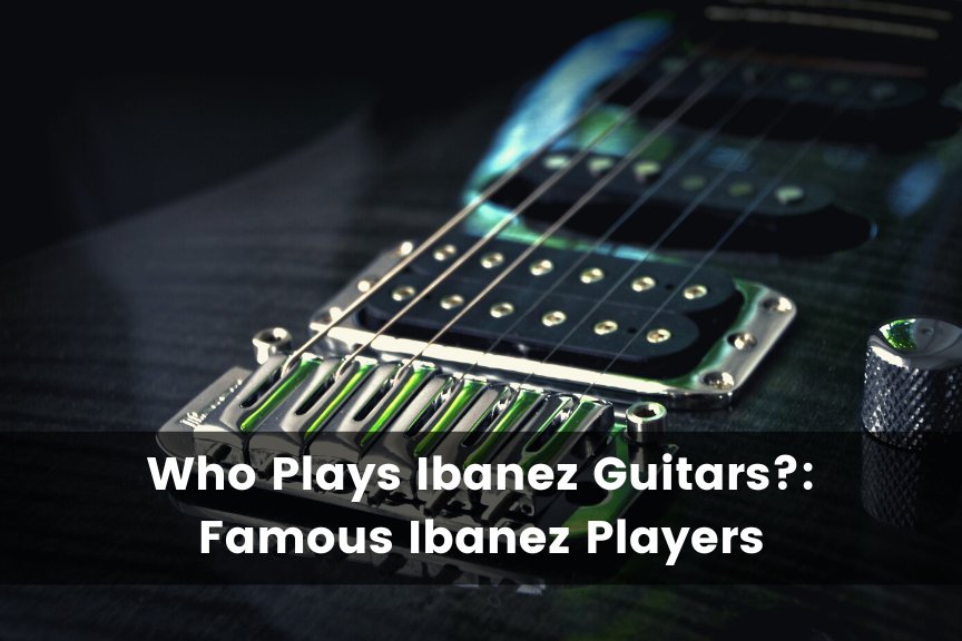 Who Plays Ibanez Guitars
