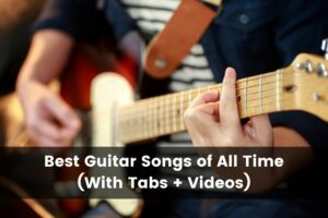 25 Best Guitar Songs of All Time (With Tabs + Videos) (2023)