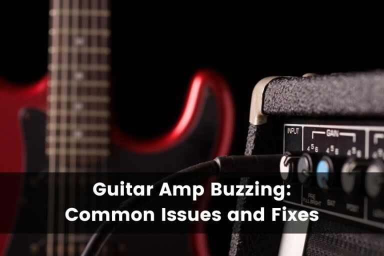 Why Is My Guitar Amp Buzzing?: Common Issues and Fixes