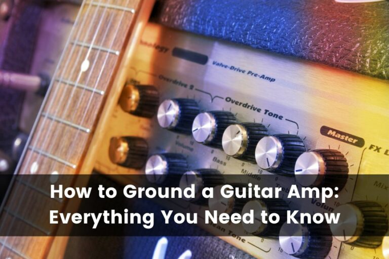 How to Ground a Guitar Amp: Everything You Need to Know