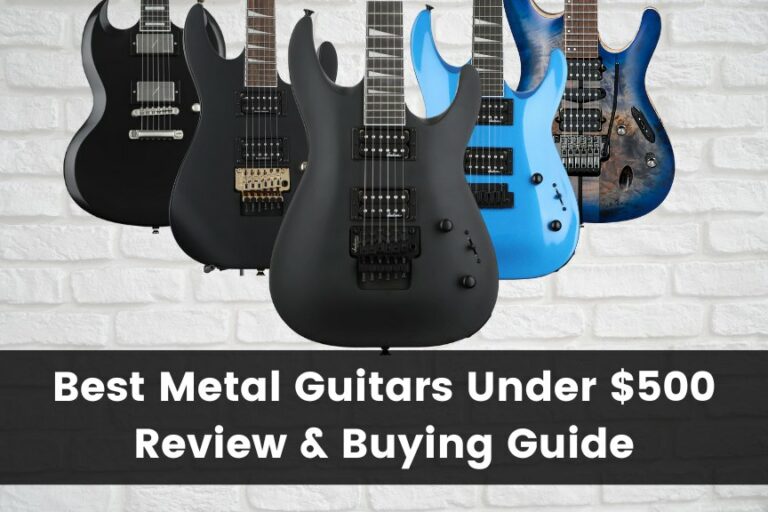 10 Best Metal Guitars Under $500: Review & Buyer’s Guide