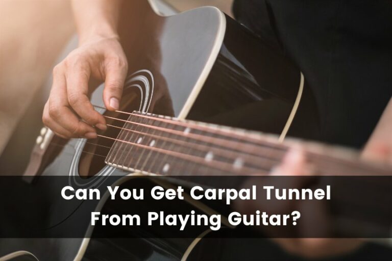 Can You Get Carpal Tunnel From Playing Guitar?