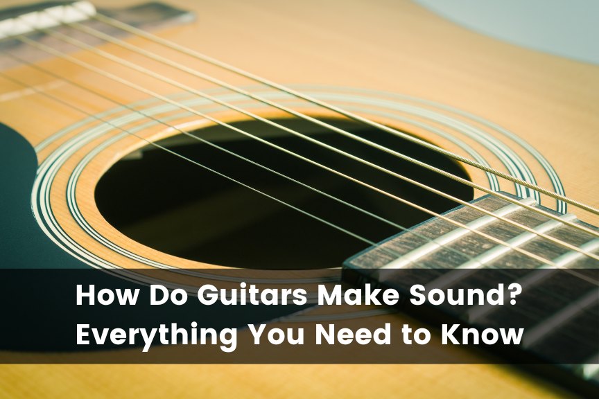 How Do Guitars Make Sound