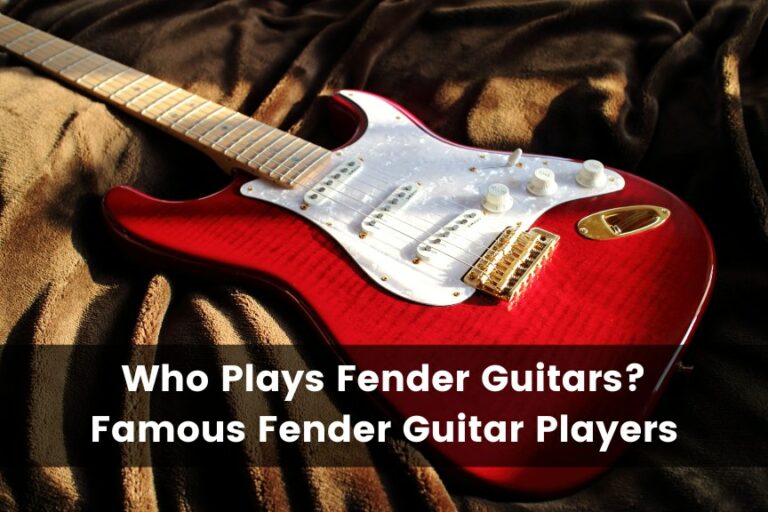 Who Plays Fender Guitars: 10 Famous Fender Guitar Players