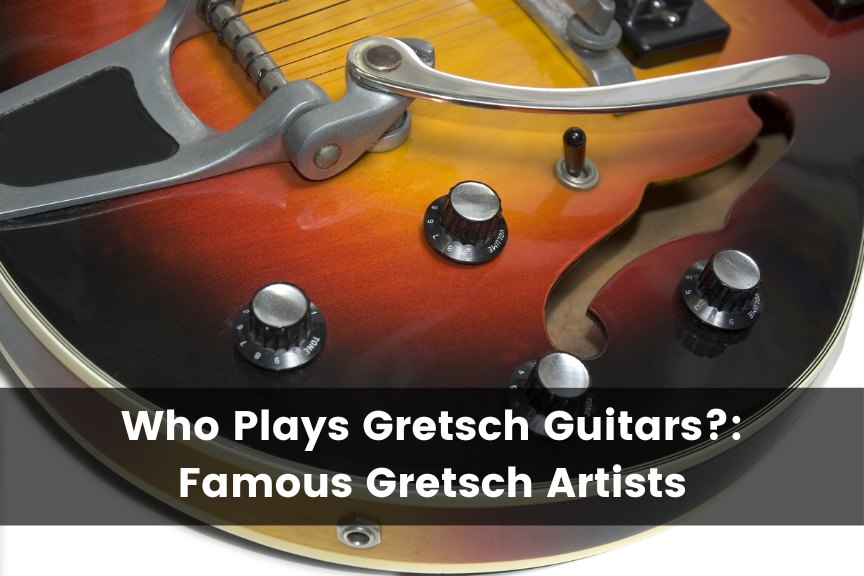 Who Plays Gretsch Guitars